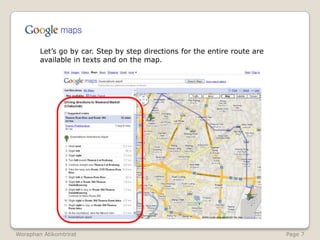 	Let’s go by car. Step by step directions for the entire route are available in texts and on the map.WoraphanAtikomtrirat                                                                                                               Page 7
