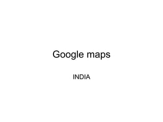 Google maps INDIA 