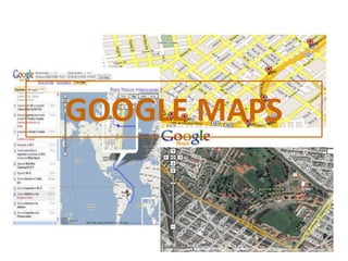 GOOGLE MAPS
 