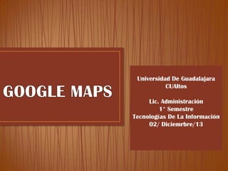 Universidad De Guadalajara
CUAltos
Lic. Administración
1* Semestre
Tecnologías De La Información
02/ Diciemrbre/13

 