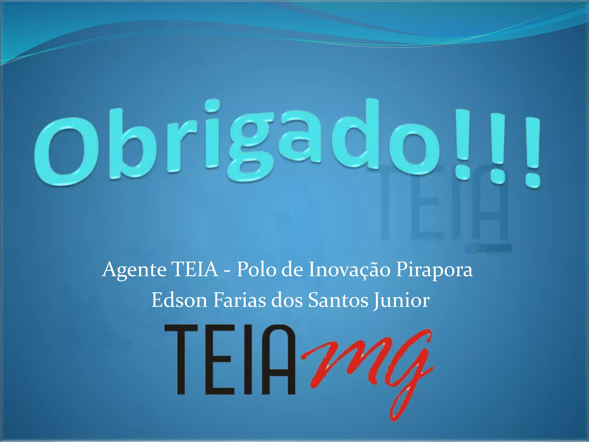 Agente TEIA - Polo de Inovação Pirapora
Edson Farias dos Santos Junior
 