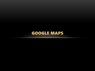 GOOGLE MAPS
 