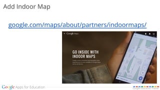 Google Education Trainer
Add Indoor Map
google.com/maps/about/partners/indoormaps/
 