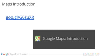 Google Education Trainer
Maps Introduction
goo.gl/G6zuXR
 