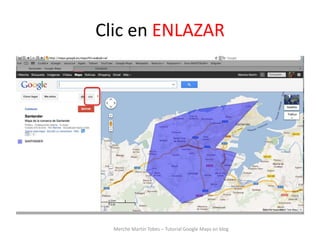 Clic en ENLAZAR




  Merche Martín Tobes – Tutorial Google Maps en blog
 