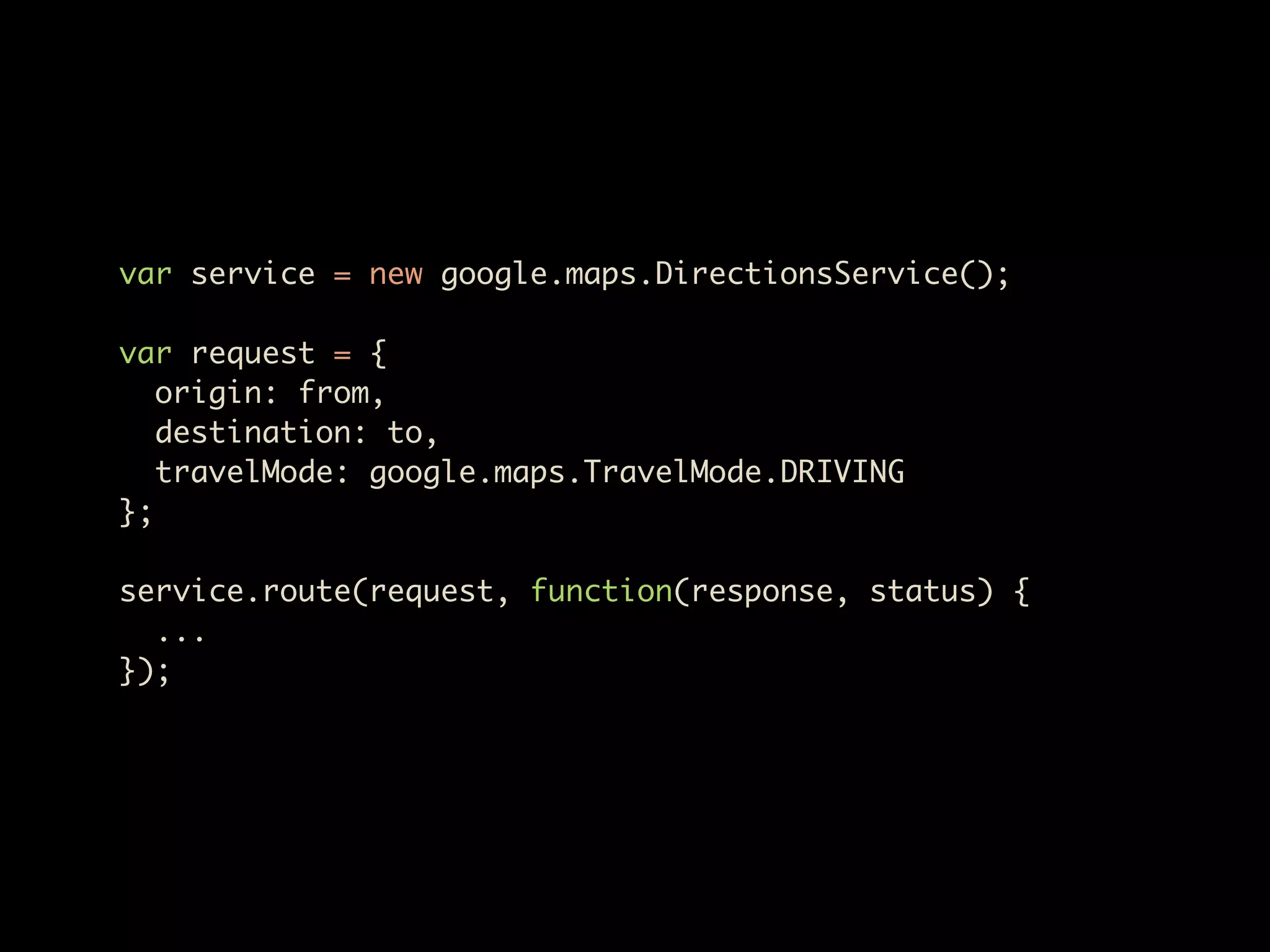 var service = new google.maps.DirectionsService();

var request = {
   origin: from,
   destination: to,
   travelMode: google.maps.TravelMode.DRIVING
};

service.route(request, function(response, status) {
  ...
});
 