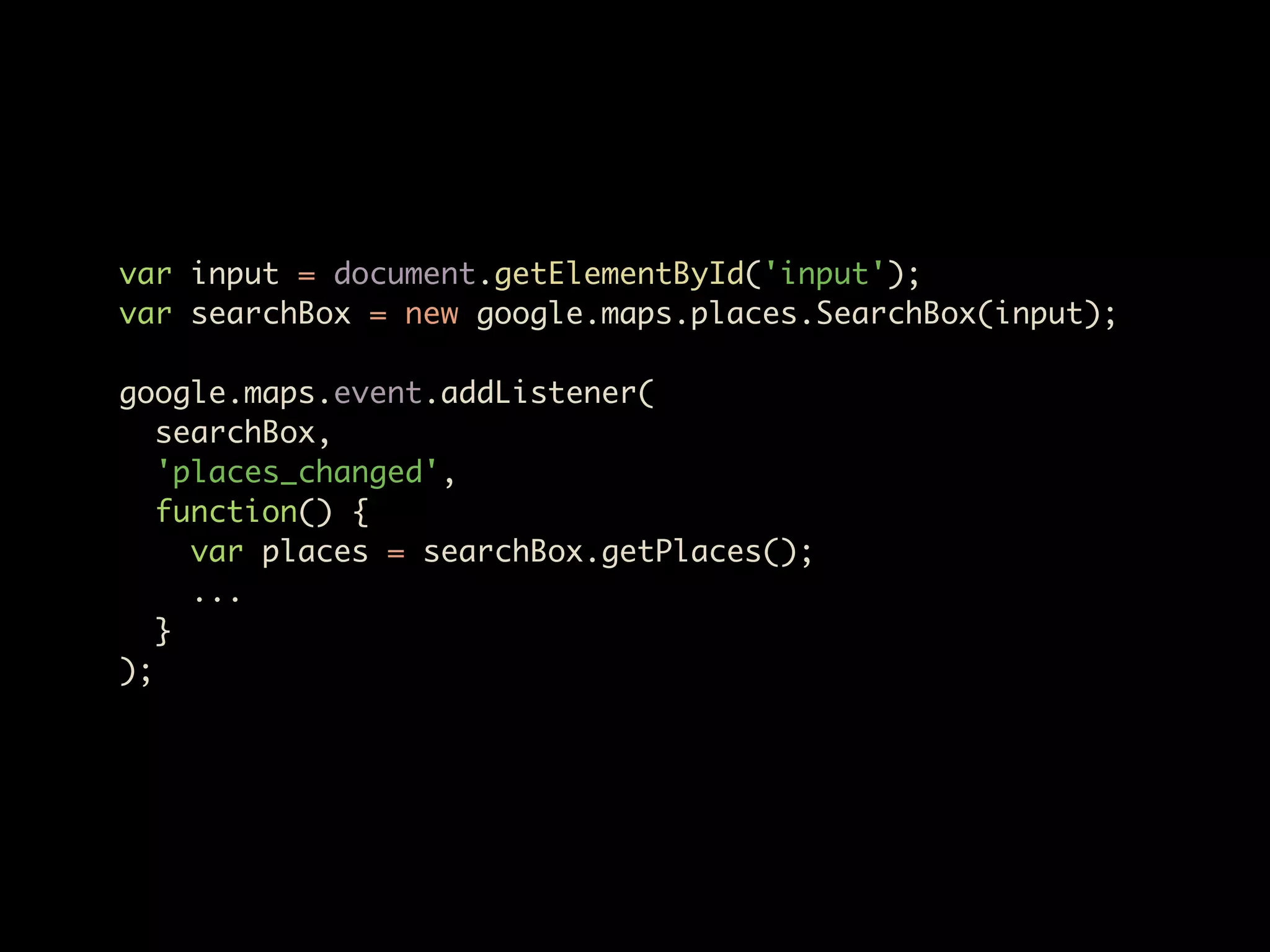var input = document.getElementById('input');
var searchBox = new google.maps.places.SearchBox(input);

google.maps.event.addListener(
   searchBox,
   'places_changed',
   function() {
     var places = searchBox.getPlaces();
     ...
   }
);
 