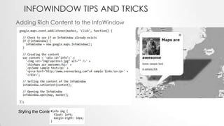 INFOWINDOW TIPS AND TRICKS
Adding Rich Content to the InfoWindow

Styling the Content

 