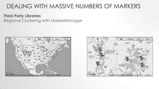 DEALING WITH MASSIVE NUMBERS OF MARKERS
Third-Party Libraries
Regional Clustering with MarkerManager

 