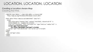 LOCATION, LOCATION, LOCATION
Creating a Location-Aware Map
Creating the HTML

 
