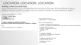 LOCATION, LOCATION, LOCATION
Building a More Accurate Map
Now, the next step is to try to determine the location of the user. All the methods of geo.js
reside in the geo_position_js object. First you need to initialize the geo_position_js object.

 