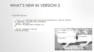WHAT’S NEW IN VERSION 3
•

InfoWindows

 