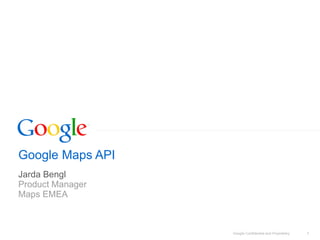 Google Maps API Jarda Bengl Product Manager Maps EMEA 