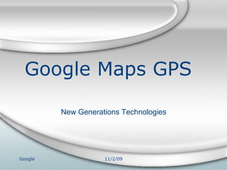Google Maps GPS   Google 11/2/09 New Generations Technologies  