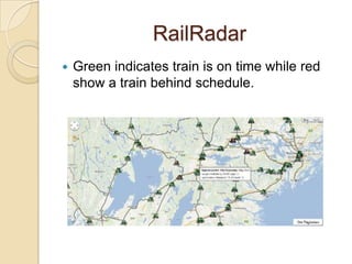 RailRadar
   Green indicates train is on time while red
    show a train behind schedule.
 