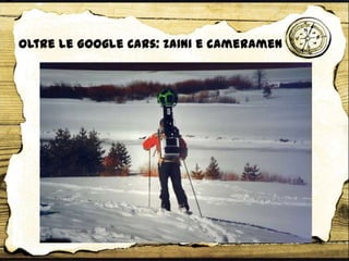 Oltre le Google Cars: Zaini e cameramen
 