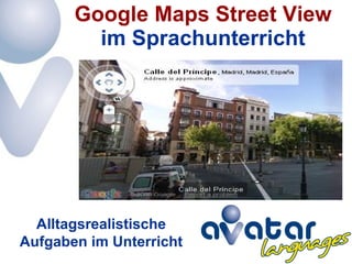 im Sprachunterricht Google Maps Street View Alltagsrealistische Aufgaben im Unterricht 