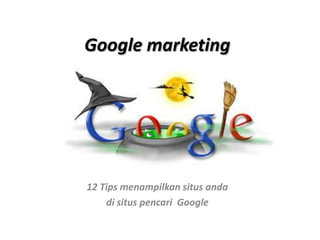 Google marketing 12 Tips menampilkansitusanda disituspencari Google 