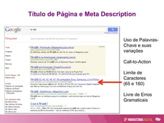 Título de Página e Meta Description
Uso de Palavras-
Chave e suas
variações
Call-to-Action
Limite de
Caracteres
(65 e 160)
Livre de Erros
Gramaticais
 