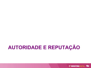 AUTORIDADE E REPUTAÇÃO
 