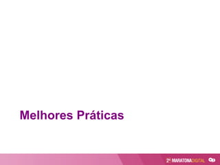 Melhores Práticas
 