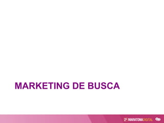 MARKETING DE BUSCA
 