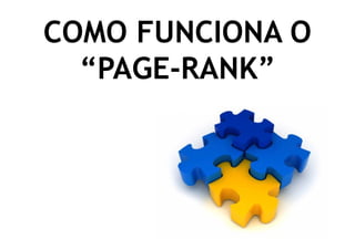 COMO FUNCIONA O
      “PAGE-RANK”




Treinamento Google Marketing – 17/out/2009
 