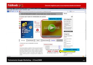 AMOSTRA GRÁTIS




                                                              CONTATO VISÍVEL




Treinamento Google Marketing – 17/out/2009                                      142
 