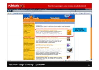 CONTEÚDO +
                                             PUBLICIDADE




Treinamento Google Marketing – 17/out/2009                 161
 
