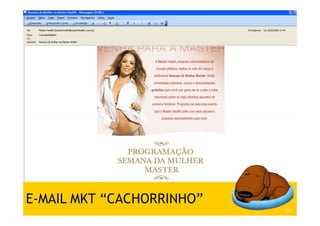 E-MAIL MKT “CACHORRINHO”
Treinamento Google Marketing – 17/out/2009   253
 