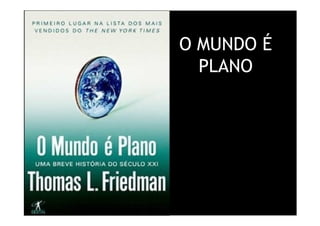 O MUNDO É
                                               PLANO




Treinamento Google Marketing – 17/out/2009
 