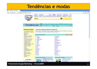 Tendências e modas




Treinamento Google Marketing – 17/out/2009   53
 
