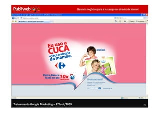 Treinamento Google Marketing – 17/out/2009   76
 