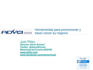 .

Juan Pittau
Director Advei School
Twitter: @AdveiSchool
#Hashtag del Evento #ADVEI
www.advei.com
www.facebook.com/adveischool
 