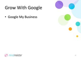 Grow With Google
• Google My Business
27
 