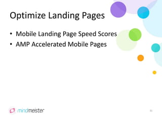 Optimize Landing Pages
• Mobile Landing Page Speed Scores
• AMP Accelerated Mobile Pages
31
 