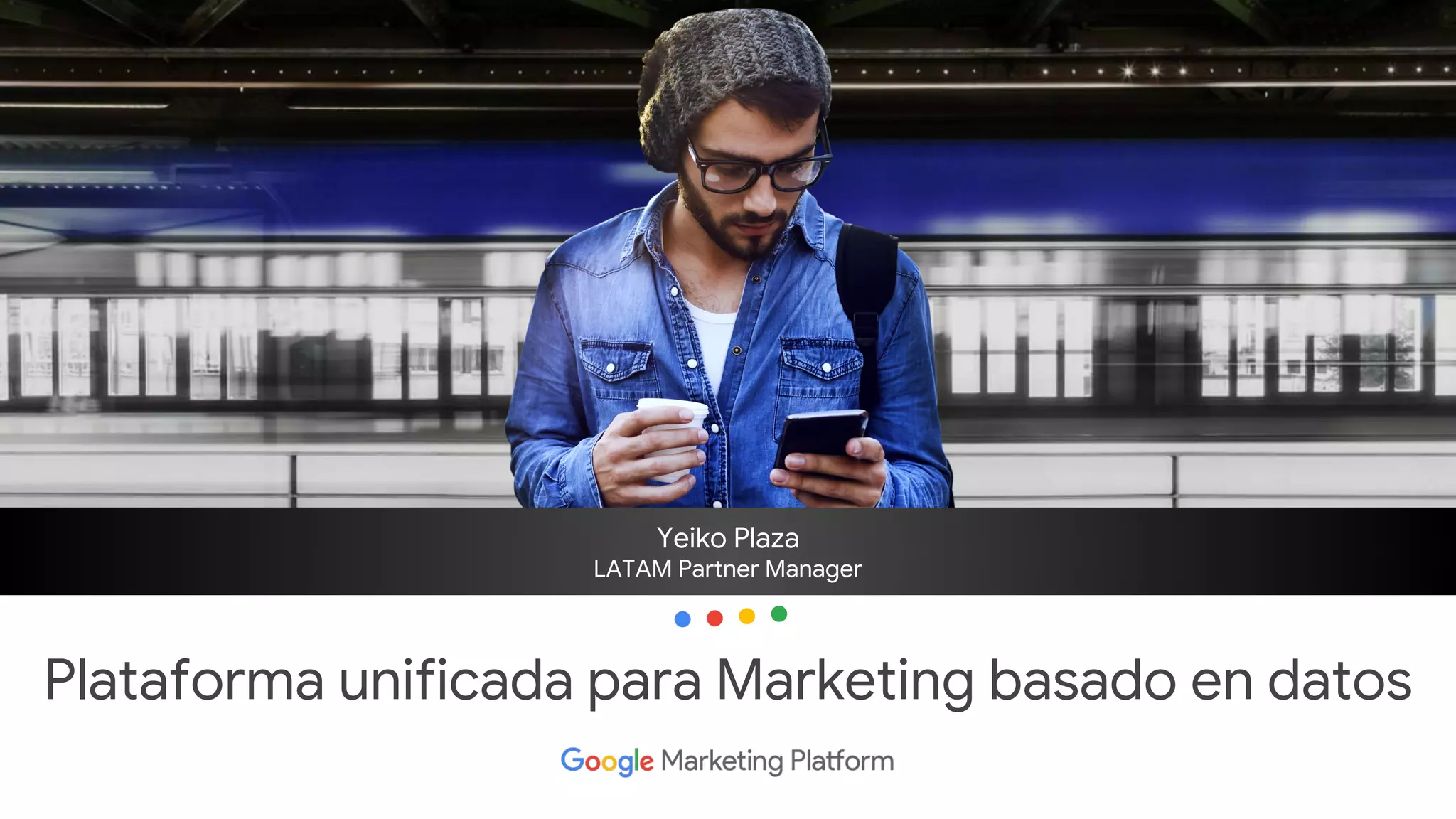 Plataforma unificada para Marketing basado en datos
Yeiko Plaza
LATAM Partner Manager
 
