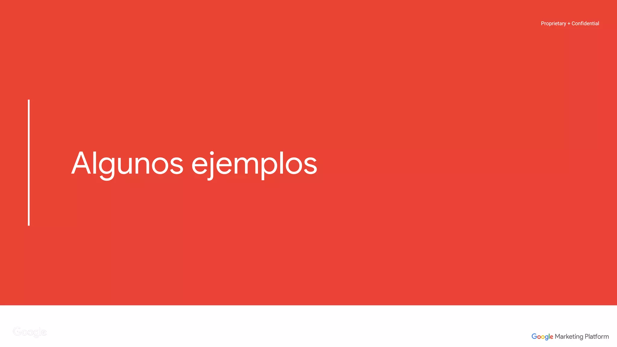 Proprietary + ConfidentialProprietary + Confidential
Analytics 360 Suite and DoubleClick
Proprietary + Confidential
Algunos ejemplos
 