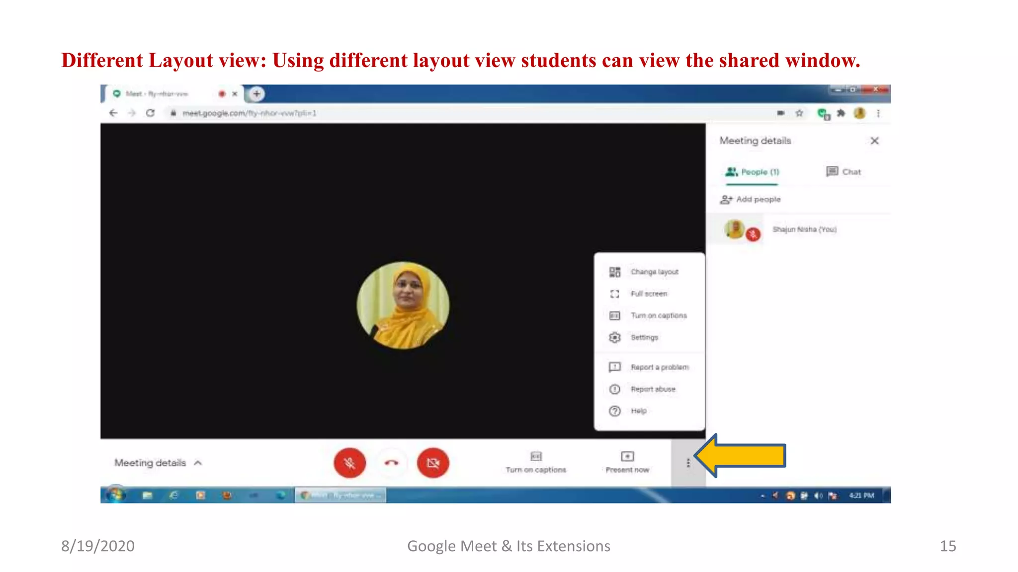 Different Layout view: Using different layout view students can view the shared window.
8/19/2020 Google Meet & Its Extensions 15
 