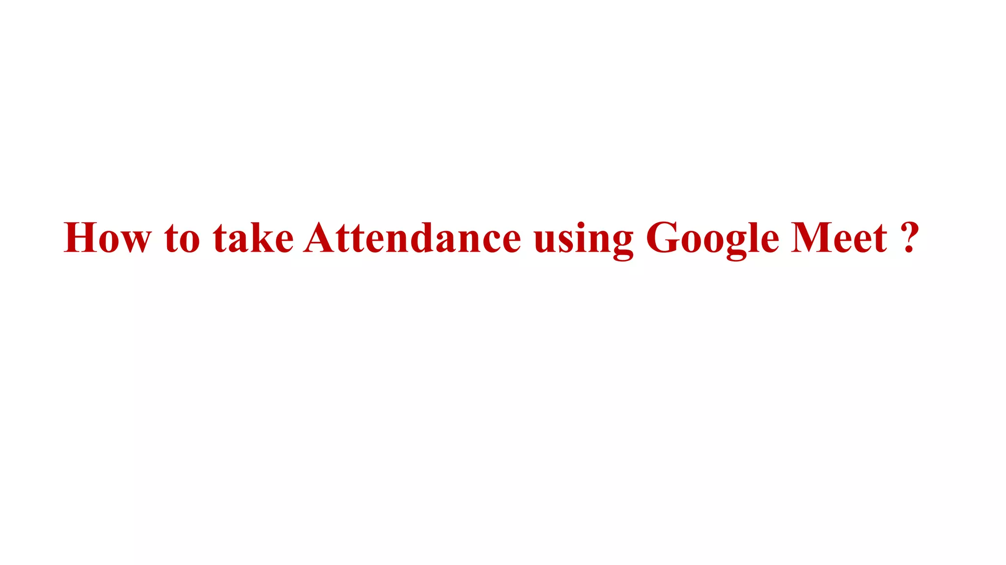 How to take Attendance using Google Meet ?
 