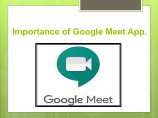 Importance of Google Meet App.
 