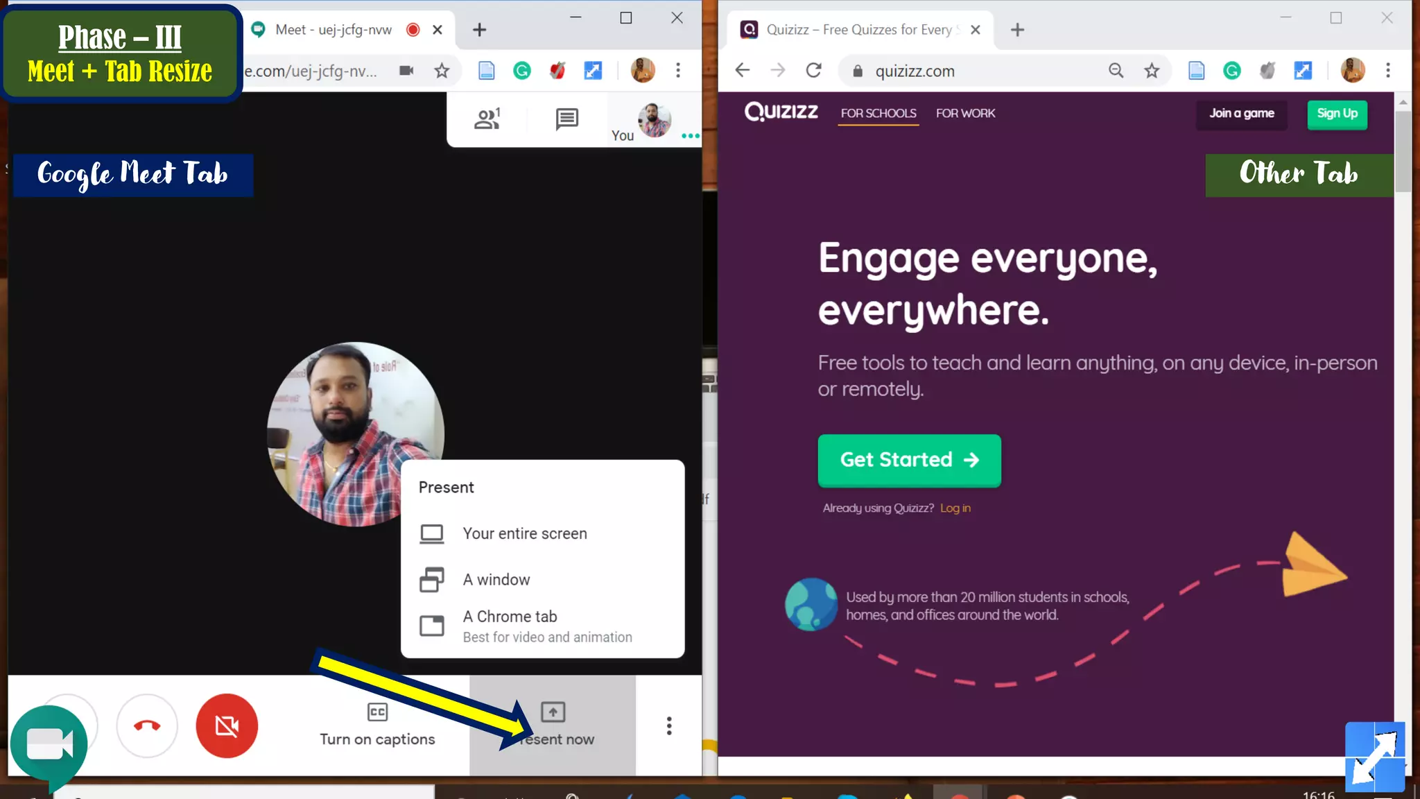 Phase – III
Meet + Tab Resize
Google Meet Tab Other Tab
 