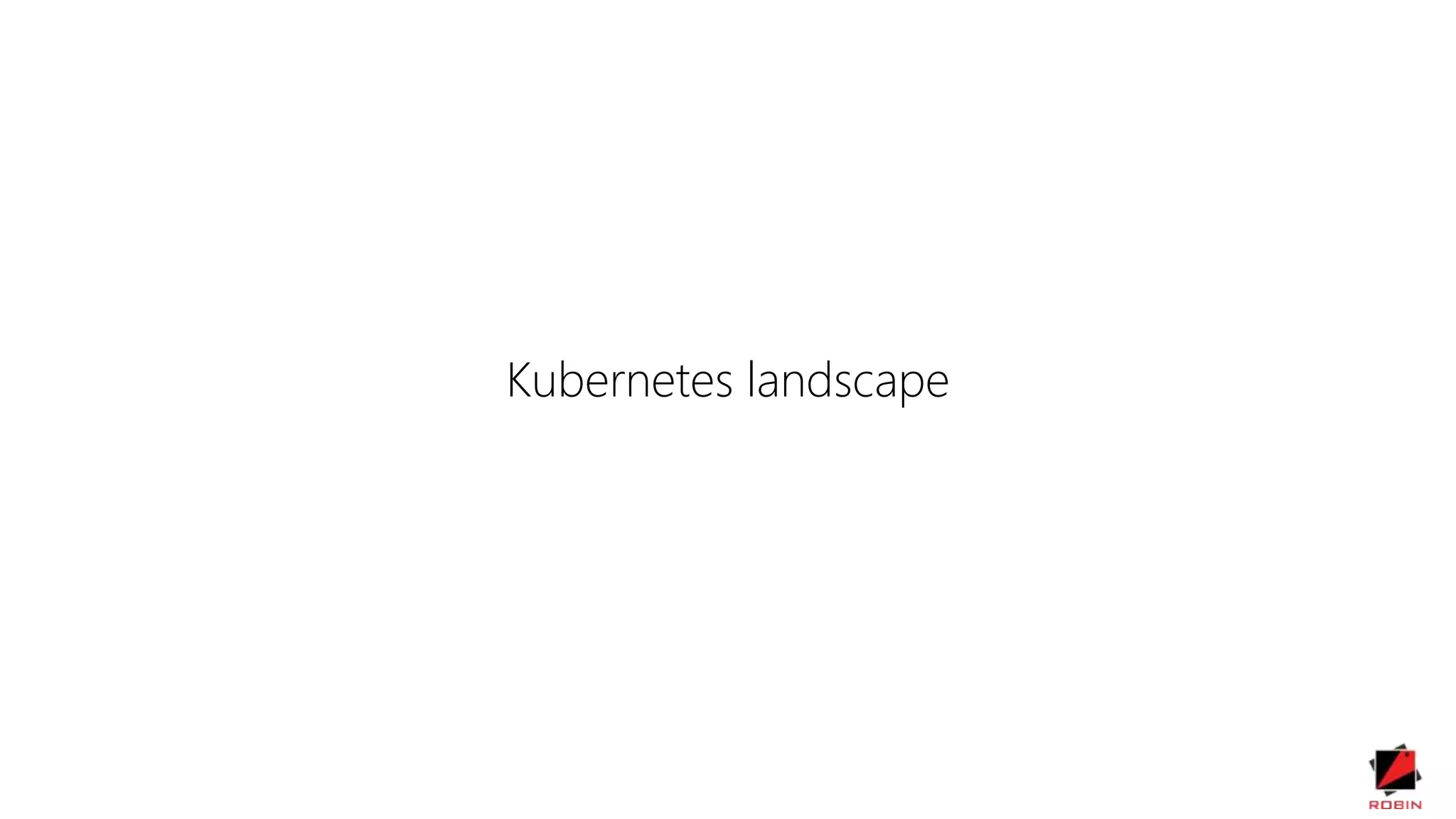 Kubernetes landscape
 