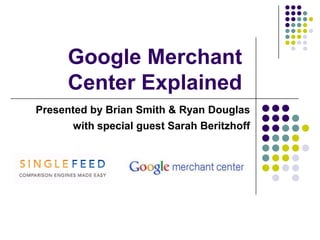 Google Merchant Center Explained Presented by Brian Smith & Ryan Douglas with special guest Sarah Beritzhoff  