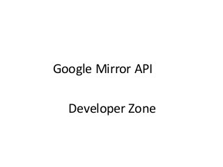 Google Mirror API

Developer Zone

 