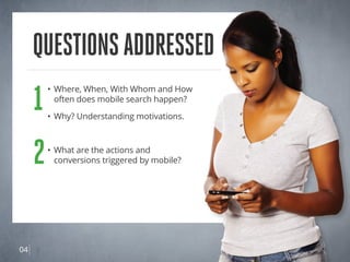 Questions Addressed
         1
                 • 	Where, When, With Whom and How
                 	 often does mobile sea...
