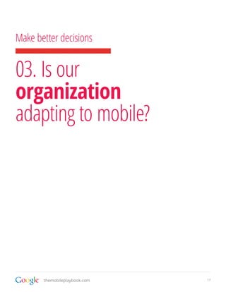 Make better decisions


03. Is our
organization
adapting to mobile?




       themobileplaybook.com   17
 