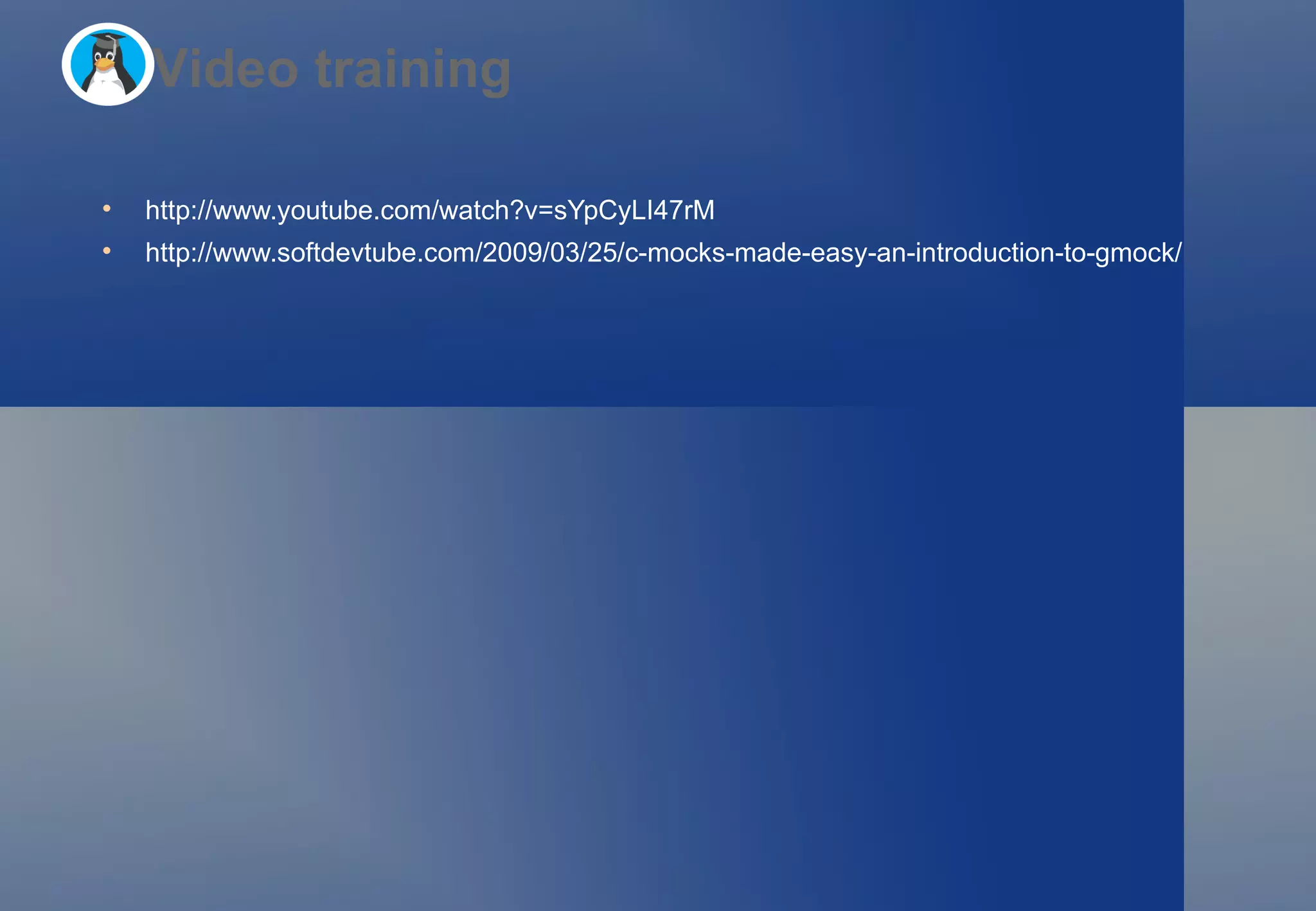 http://www.youtube.com/watch?v=sYpCyLI47rM  http://www.softdevtube.com/2009/03/25/c-mocks-made-easy-an-introduction-to-gmock/  Video training 