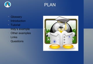 PLAN Glossary Introduction Tutorial Indy’s example Other examples Links Questions 