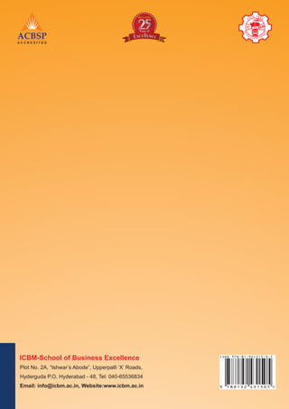 ICBM-School of Business Excellence 
Plot No. 2A, “Ishwar’s Abode”, Upperpalli ‘X’ Roads, 
Hyderguda P.O, Hyderabad - 48, Tel: 040-65536834 
Email: info@icbm.ac.in, Website:www.icbm.ac.in 
